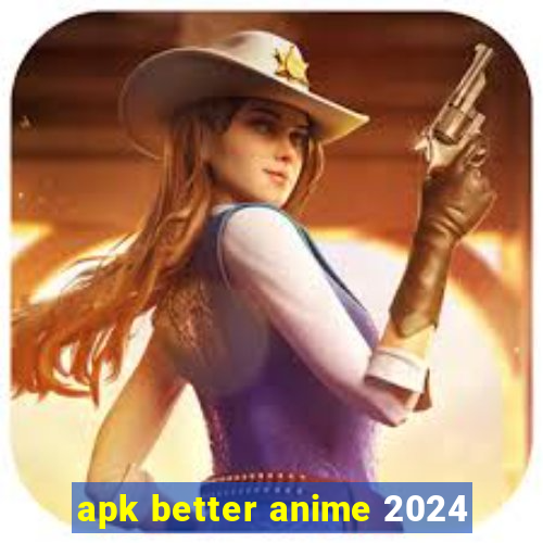 apk better anime 2024